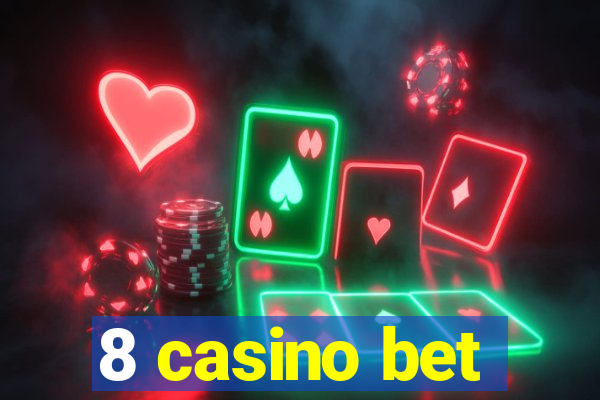 8 casino bet