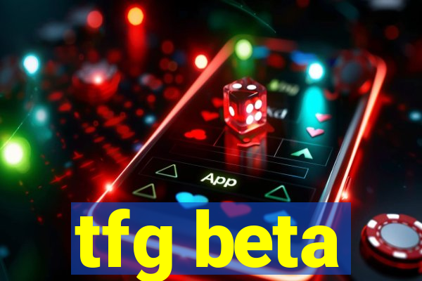 tfg beta