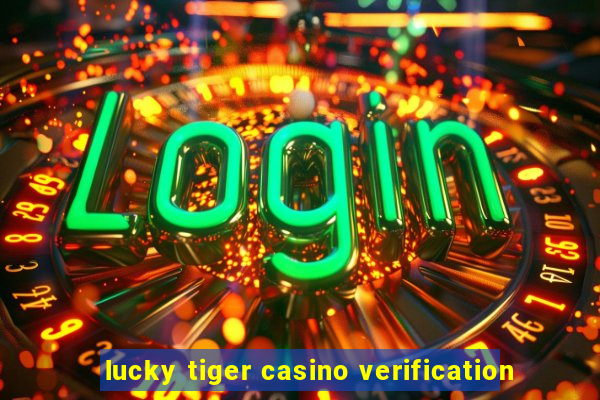 lucky tiger casino verification