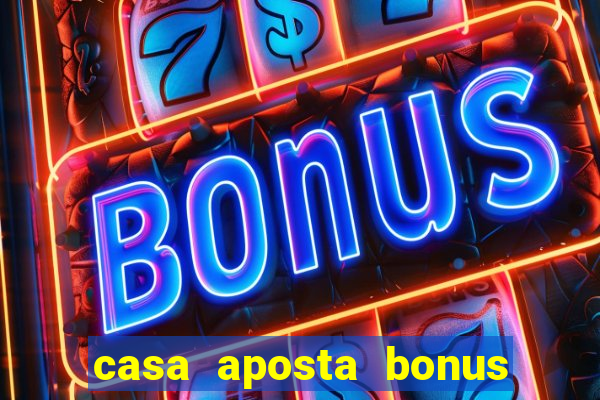 casa aposta bonus sem deposito