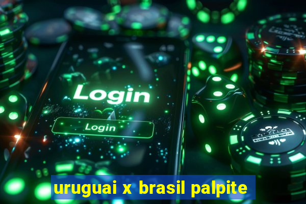 uruguai x brasil palpite