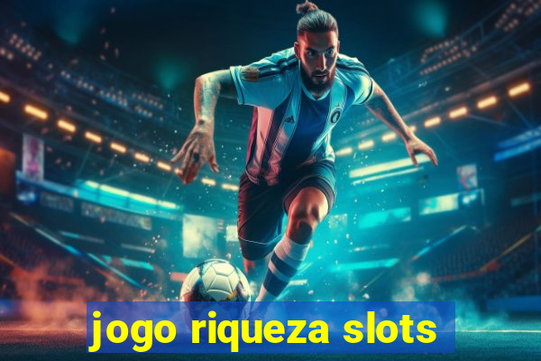 jogo riqueza slots