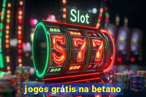 jogos grátis na betano