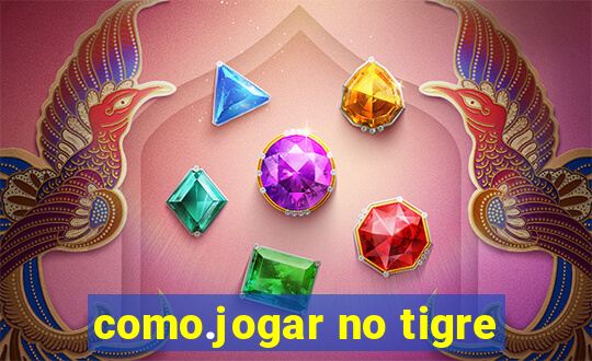 como.jogar no tigre