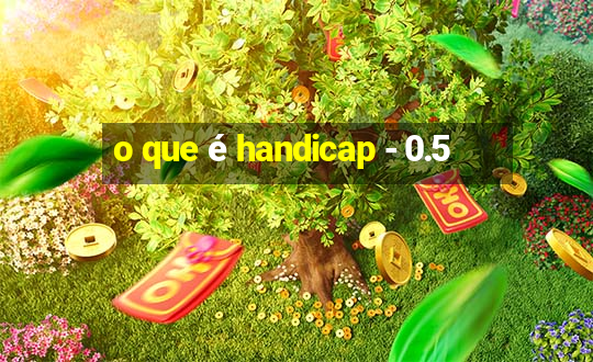 o que é handicap - 0.5