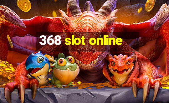 368 slot online