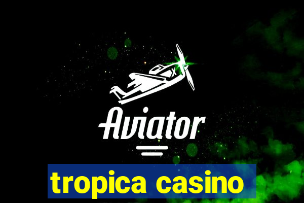 tropica casino