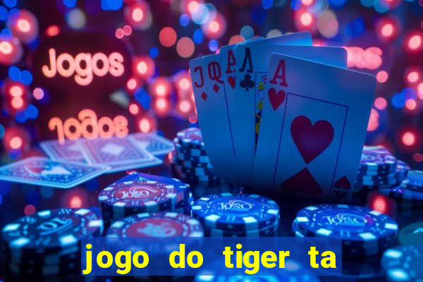 jogo do tiger ta pagando agora