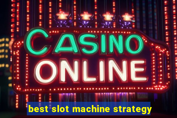 best slot machine strategy