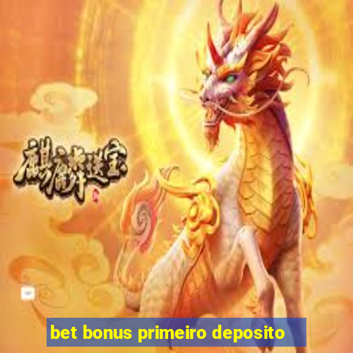 bet bonus primeiro deposito