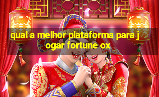 qual a melhor plataforma para jogar fortune ox