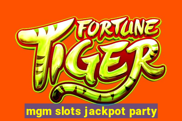 mgm slots jackpot party