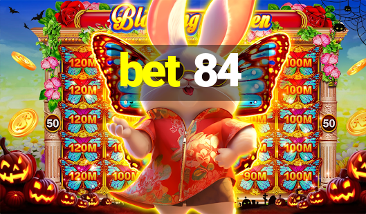 bet 84