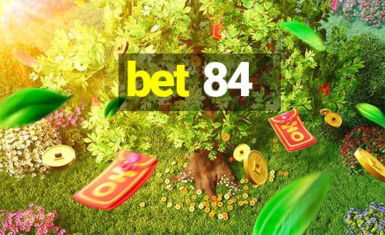 bet 84