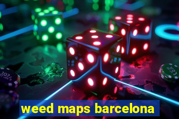 weed maps barcelona