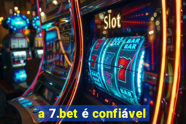 a 7.bet é confiável