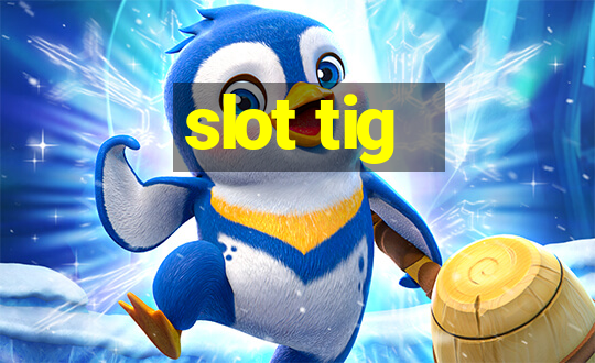 slot tig