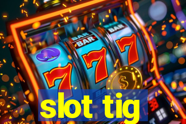 slot tig