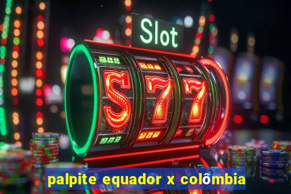 palpite equador x colômbia