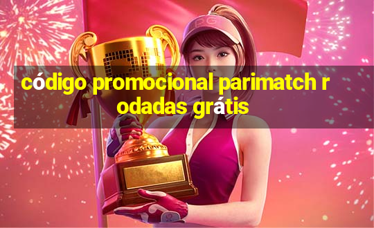 código promocional parimatch rodadas grátis