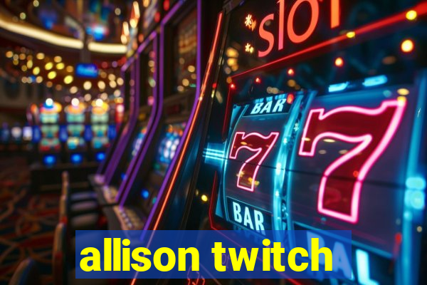 allison twitch