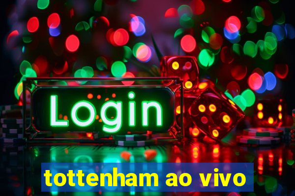 tottenham ao vivo