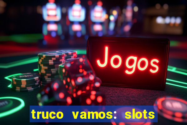 truco vamos: slots poker crash