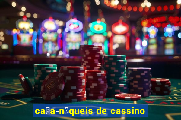 ca莽a-n铆queis de cassino