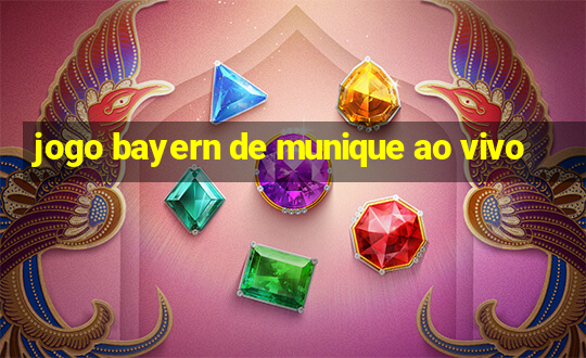 jogo bayern de munique ao vivo