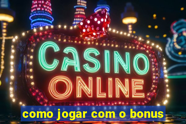 como jogar com o bonus