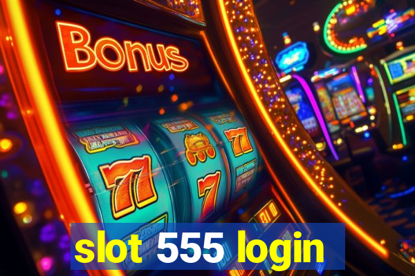 slot 555 login