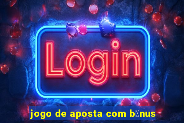 jogo de aposta com b么nus