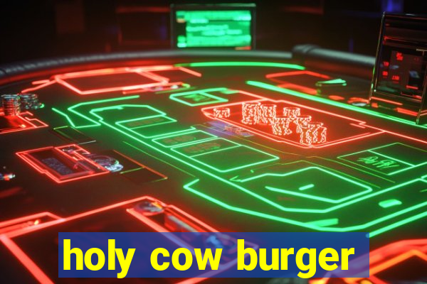 holy cow burger