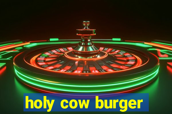 holy cow burger