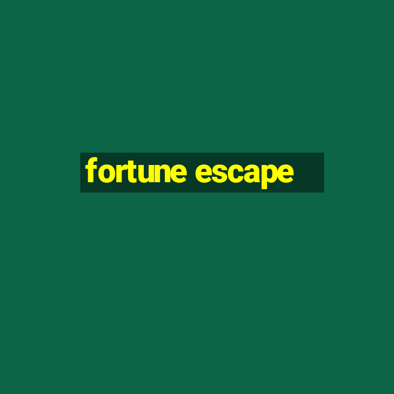 fortune escape