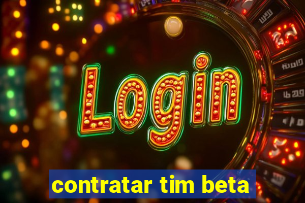 contratar tim beta