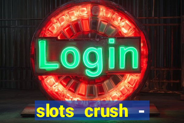 slots crush - casino portugal