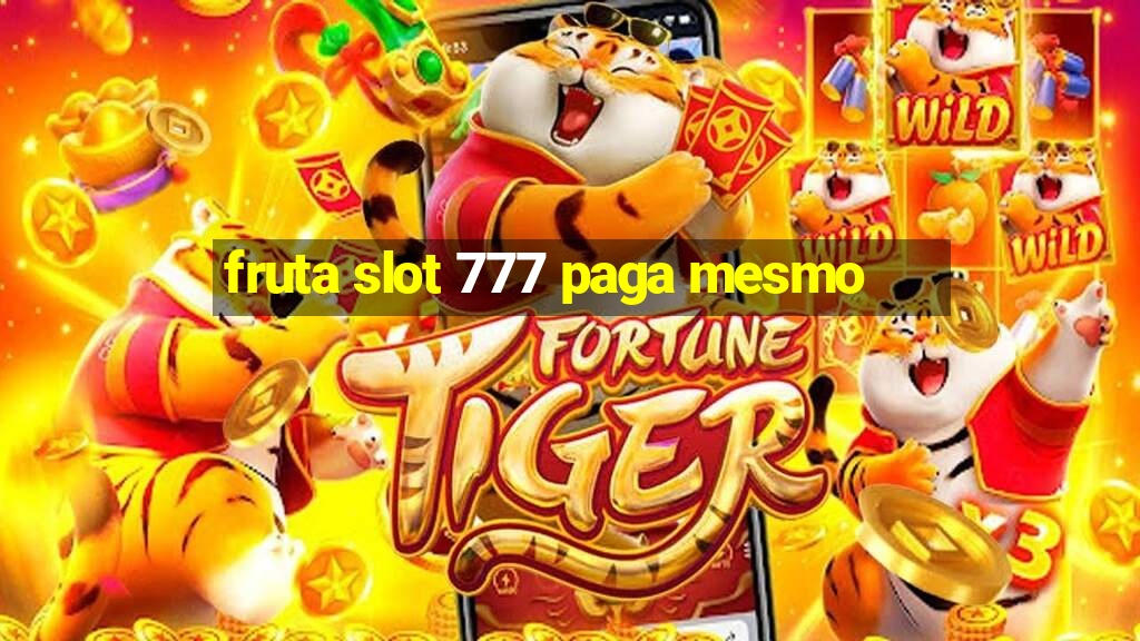 fruta slot 777 paga mesmo