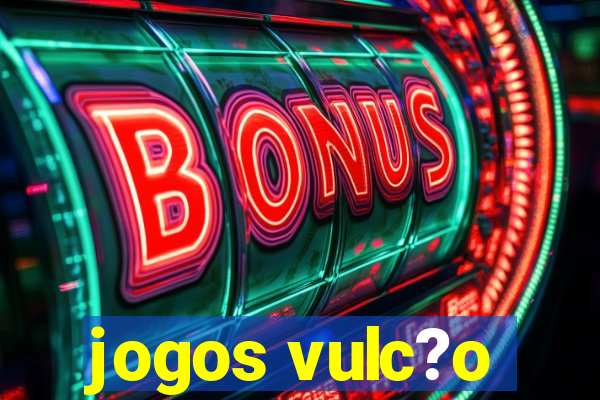 jogos vulc?o