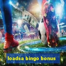 loadsa bingo bonus