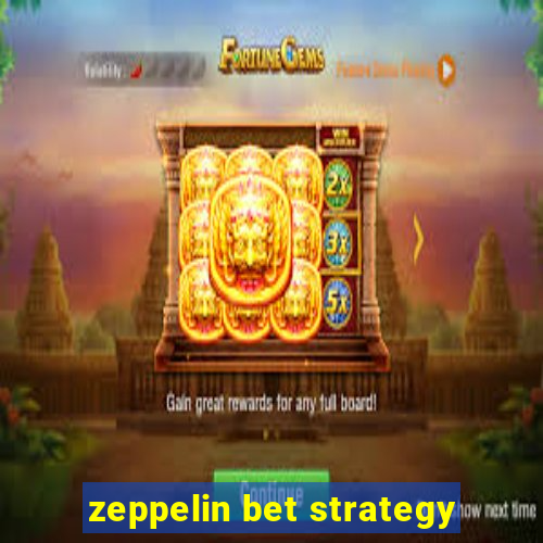 zeppelin bet strategy