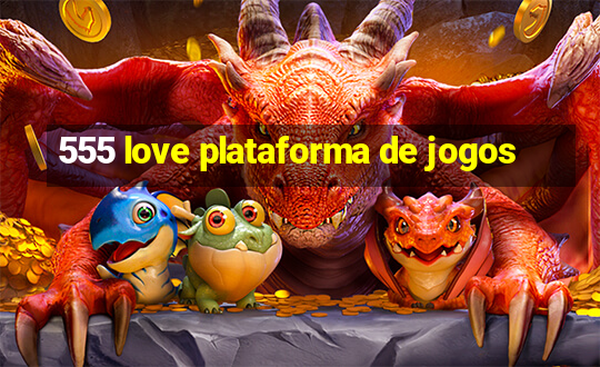 555 love plataforma de jogos