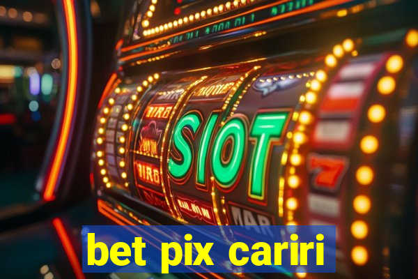 bet pix cariri