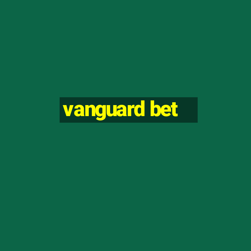 vanguard bet