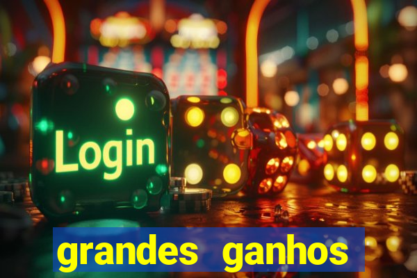 grandes ganhos fortune tiger