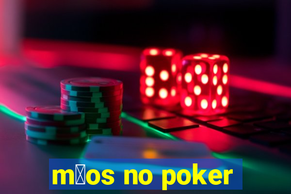 m茫os no poker