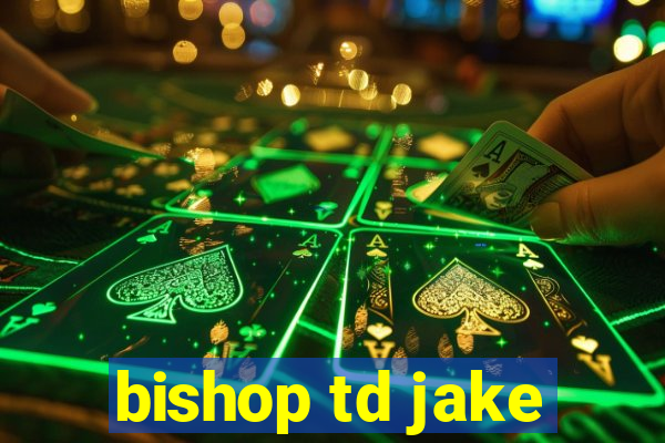 bishop td jake