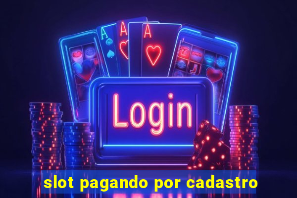 slot pagando por cadastro