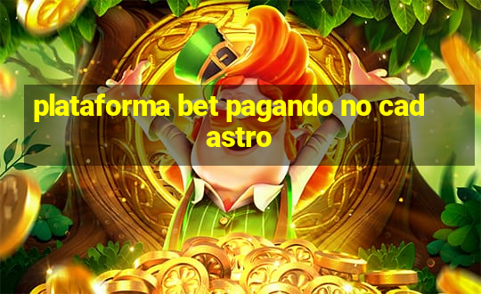 plataforma bet pagando no cadastro