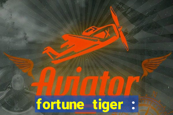 fortune tiger : jogo do tigre